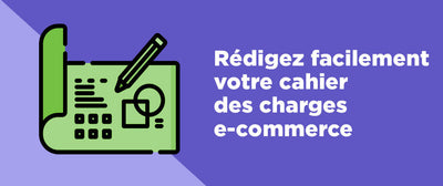 Cahier des charges e-commerce : le guide